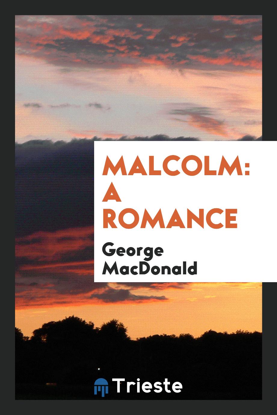 Malcolm: A Romance
