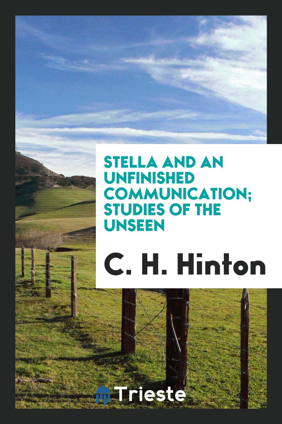 Stella and an Unfinished Communication; Studies of the Unseen