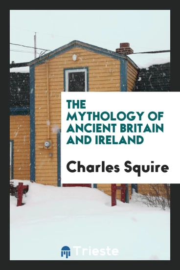 The Mythology of Ancient Britain and Ireland