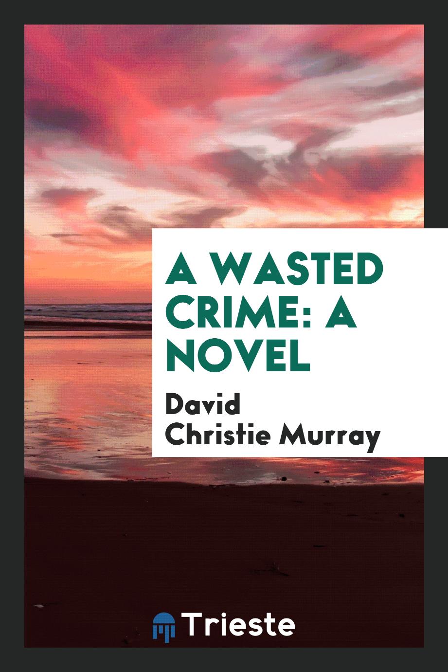 A Wasted Crime: A Novel