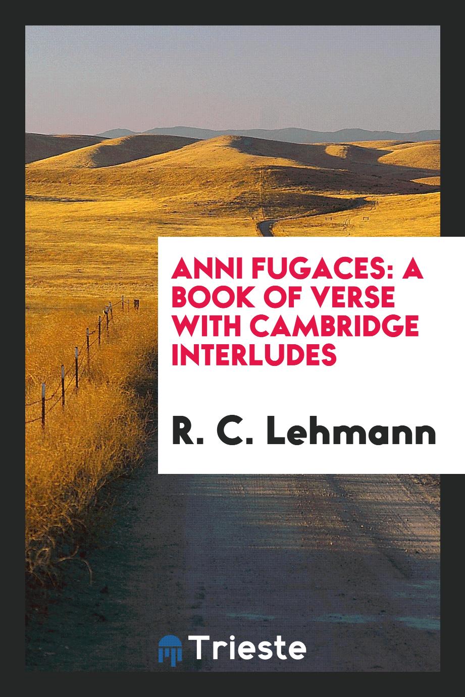 Anni Fugaces: A Book of Verse with Cambridge Interludes