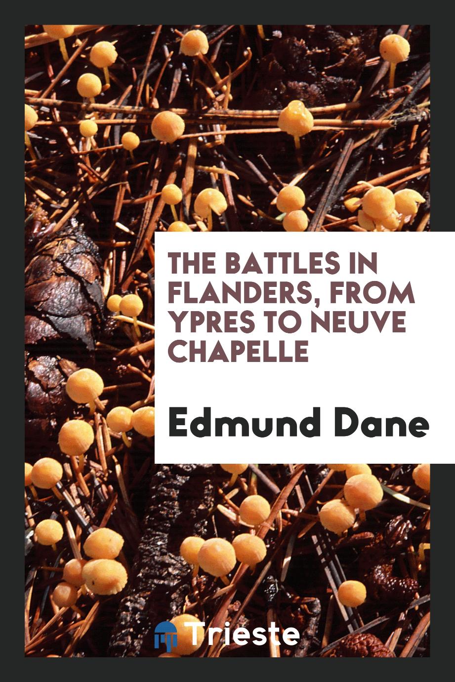 The battles in Flanders, from ypres to Neuve Chapelle
