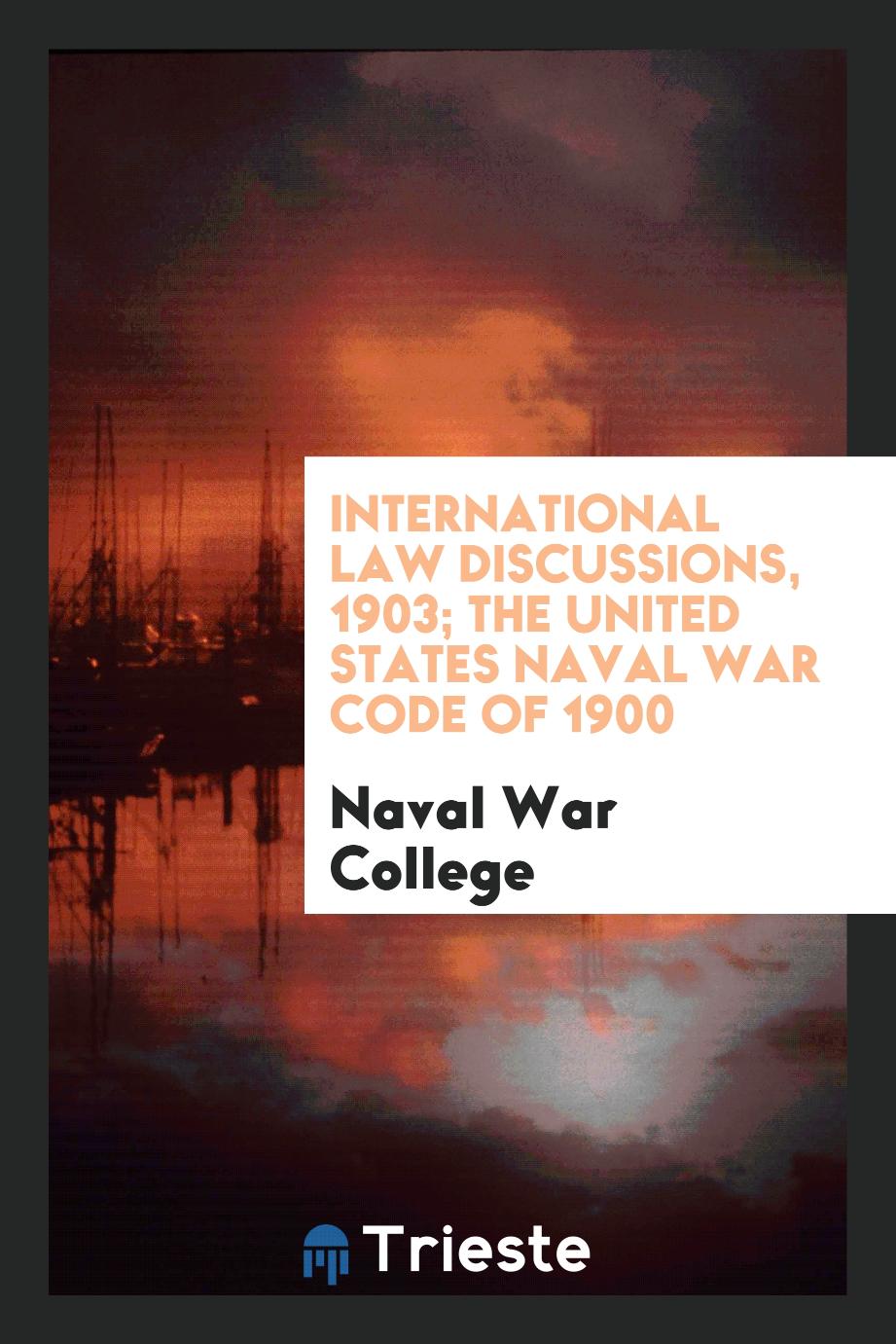 International Law Discussions, 1903; The United States Naval War Code of 1900