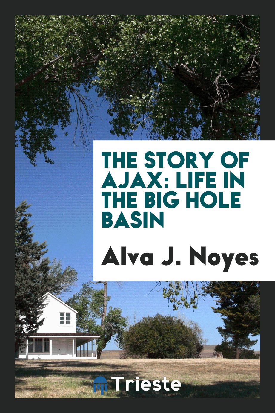 The story of Ajax: life in the Big Hole Basin