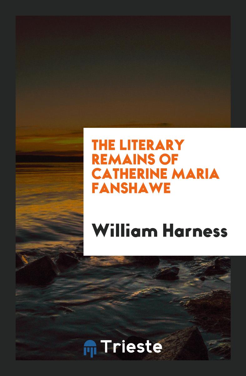The Literary Remains of Catherine Maria Fanshawe