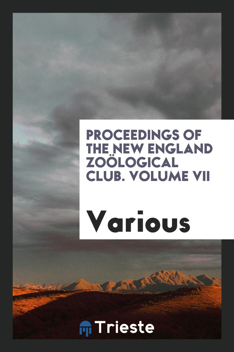 Proceedings of the New England Zoölogical Club. Volume VII