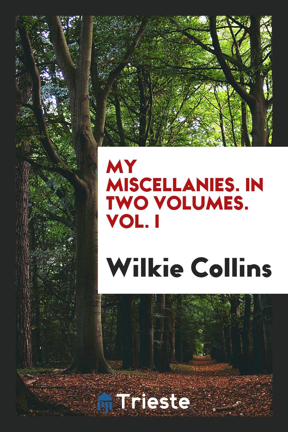 My Miscellanies. In Two Volumes. Vol. I