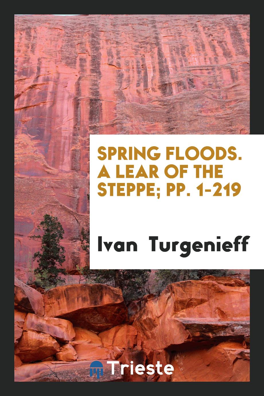 Spring Floods. A Lear of the Steppe; pp. 1-219