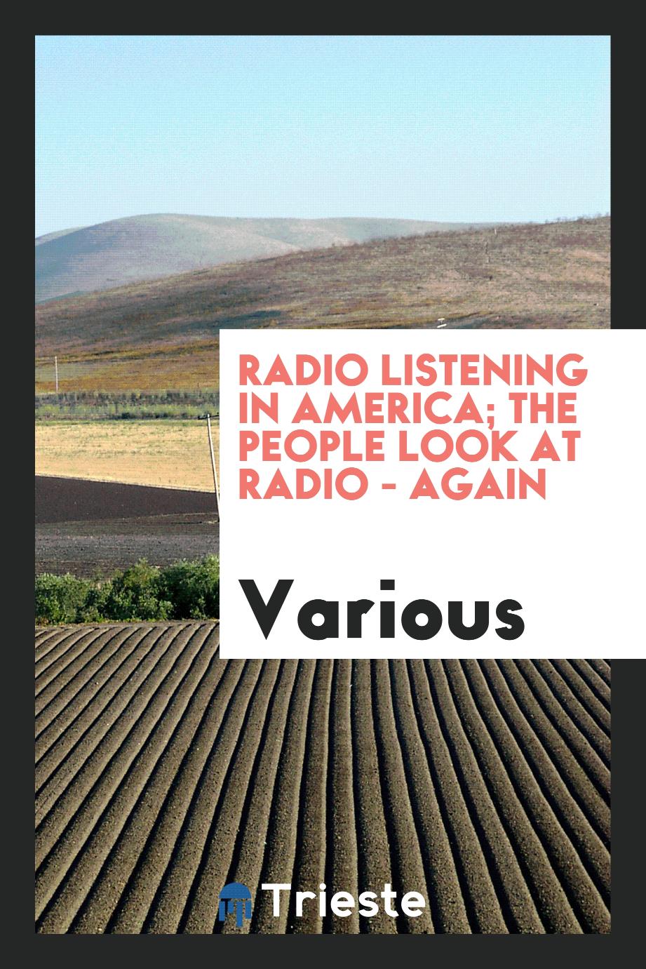 Radio listening in America; the people look at radio - again