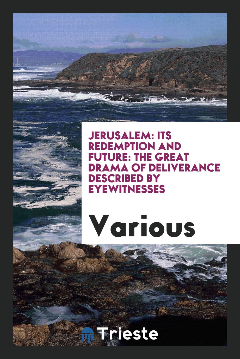 Jerusalem: its redemption and future: the great drama of deliverance described by eyewitnesses