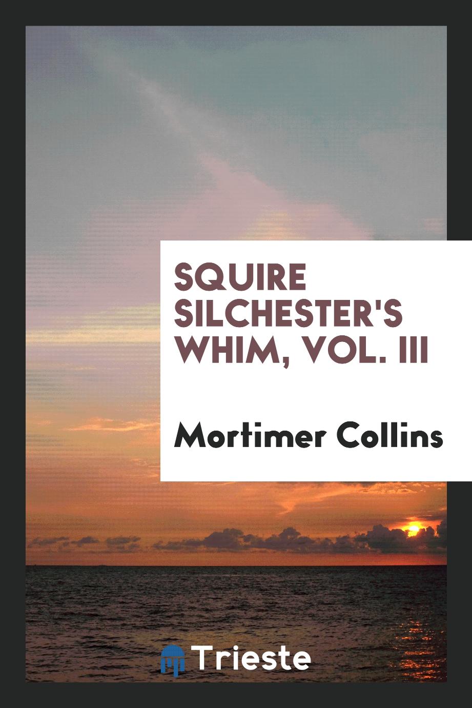 Squire Silchester's whim, Vol. III