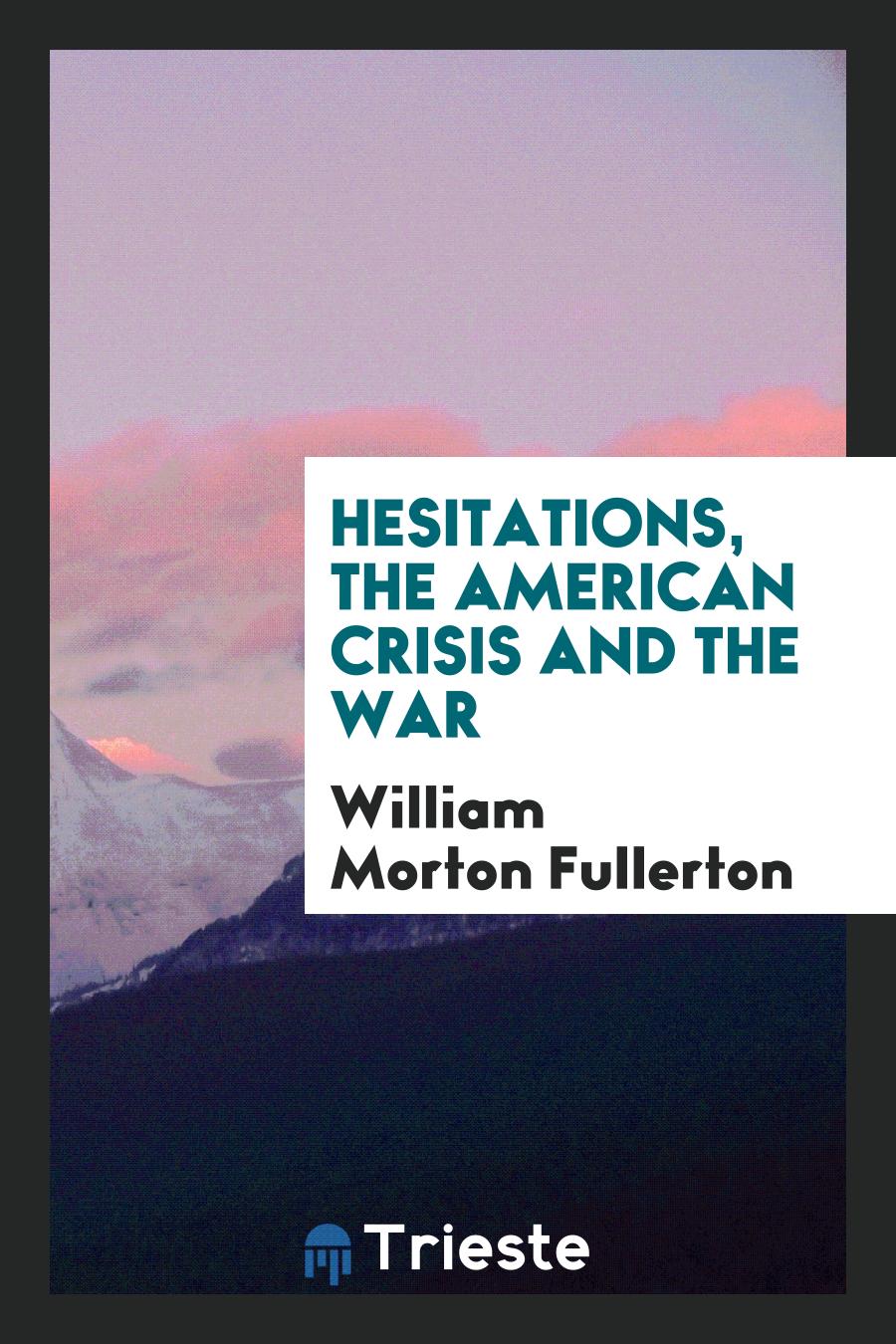Hesitations, the American Crisis and the War