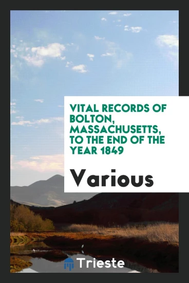 Vital Records of Bolton, Massachusetts, to the End of the Year 1849