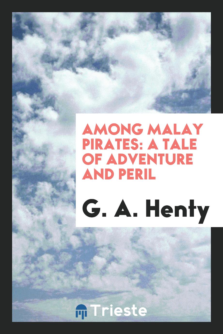 Among Malay pirates: a tale of adventure and peril