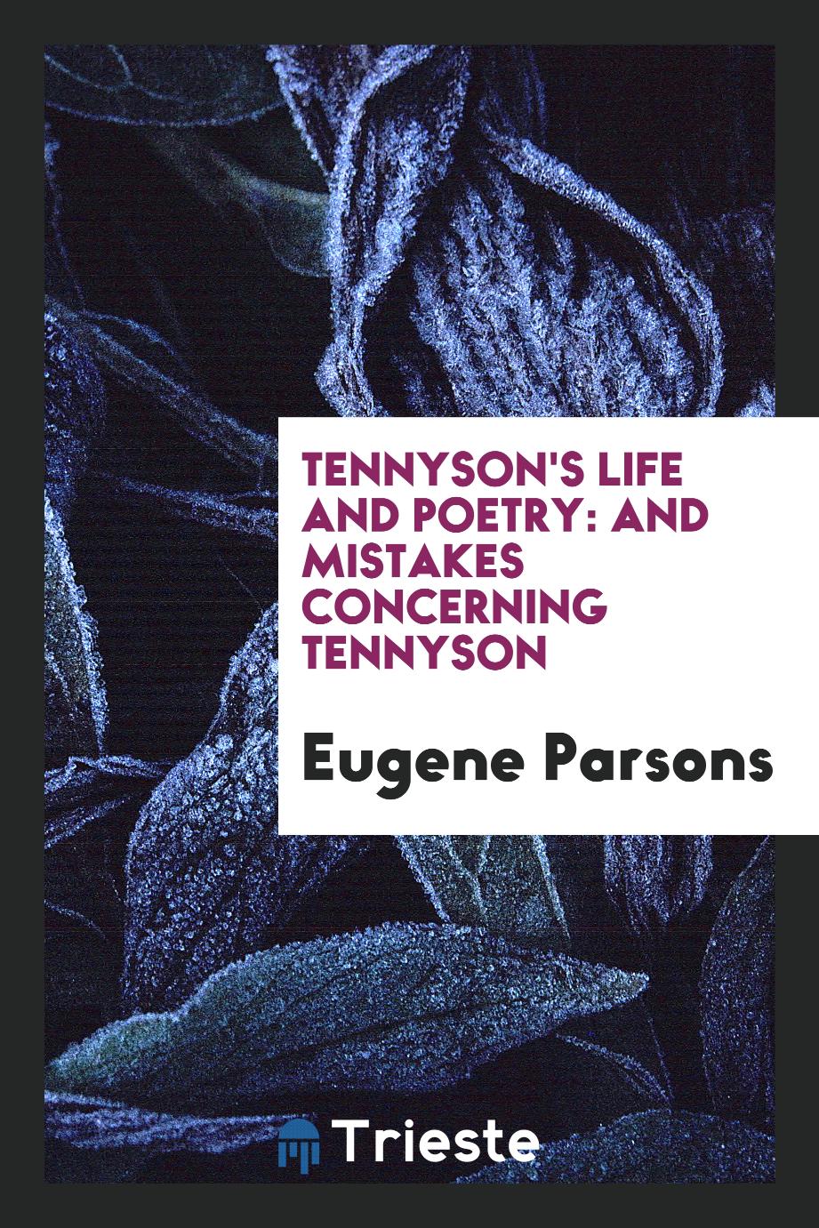 Tennyson's life and poetry: and mistakes concerning Tennyson