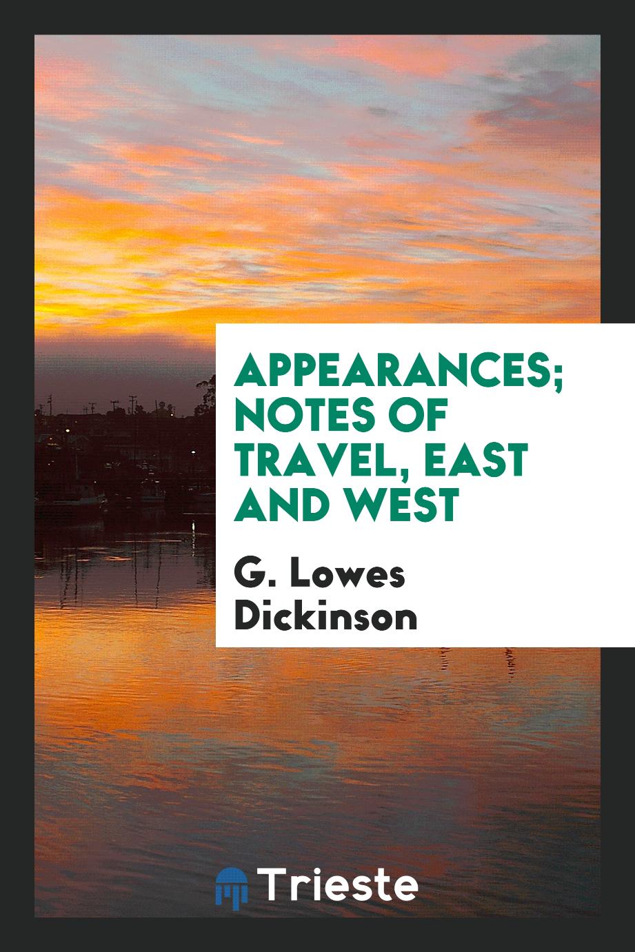 G. Lowes Dickinson - Appearances; Notes of travel, East and West