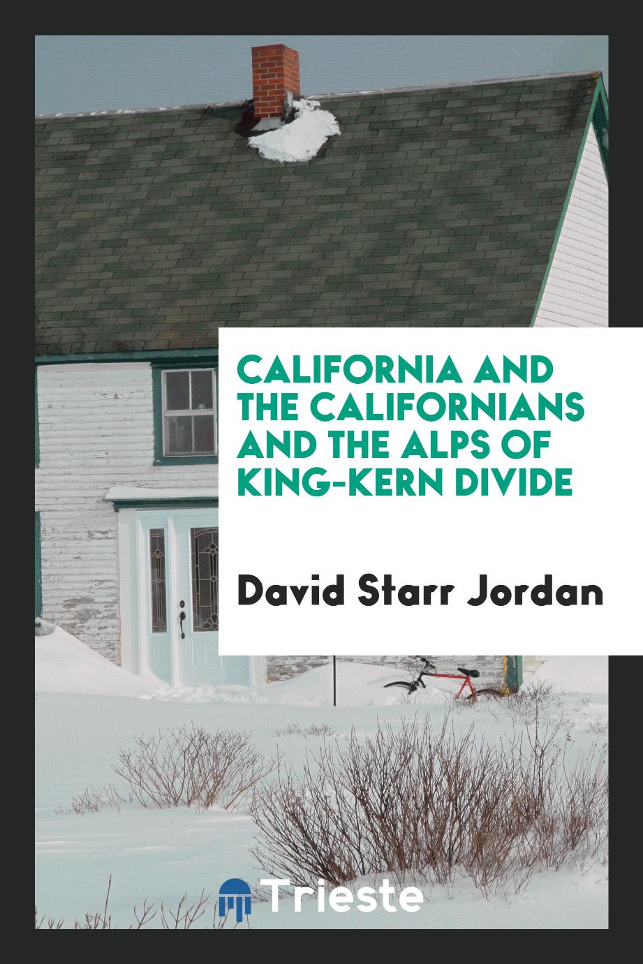 California and the Californians and the Alps of King-Kern Divide