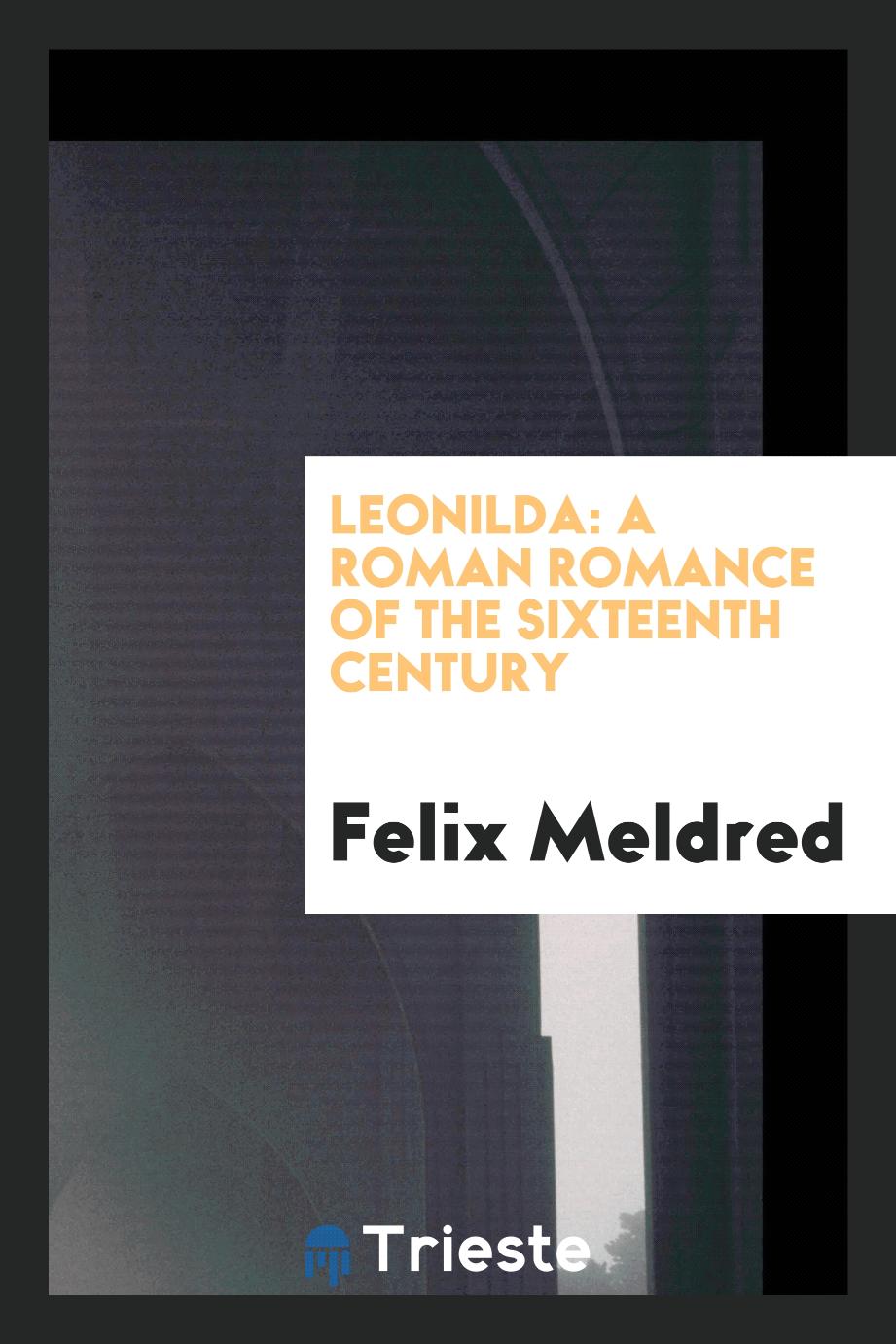Leonilda: A Roman Romance of the Sixteenth Century