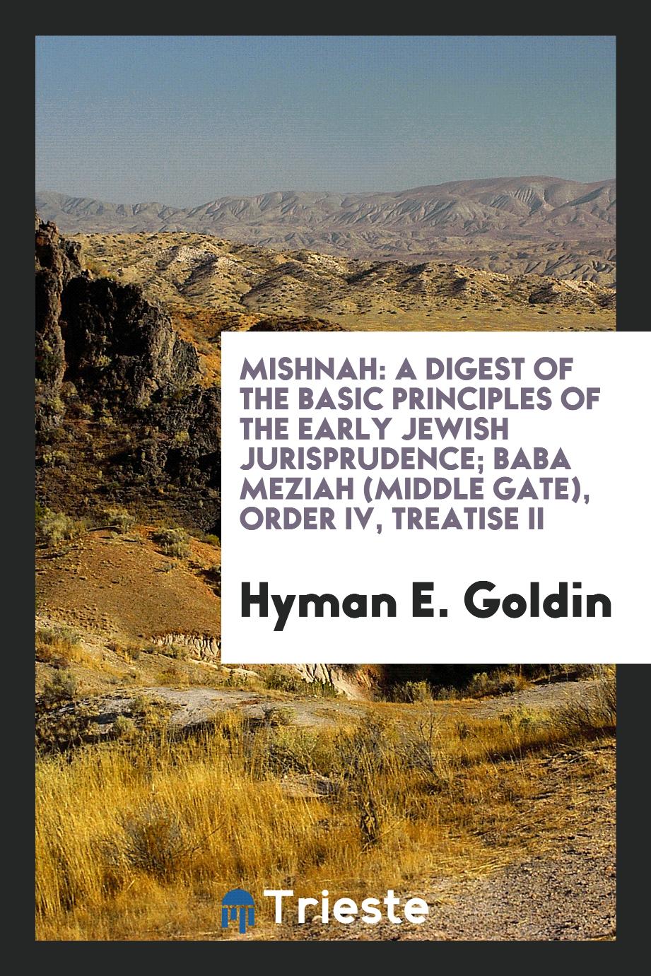Mishnah: A Digest of the Basic Principles of the Early Jewish Jurisprudence; Baba Meziah (Middle Gate), Order IV, Treatise II
