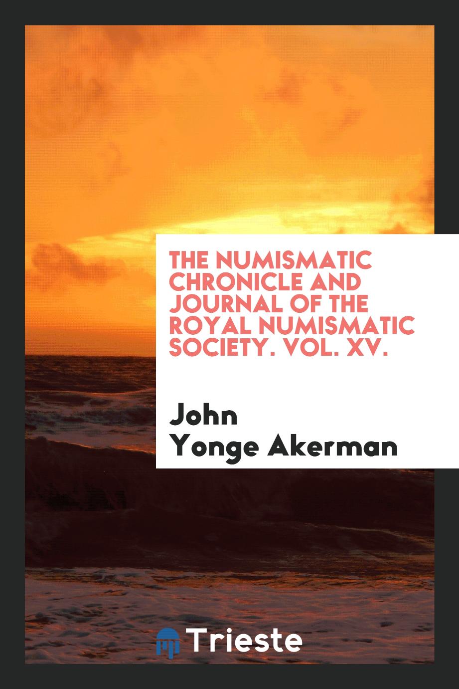 The numismatic chronicle and journal of the Royal Numismatic Society. Vol. XV.