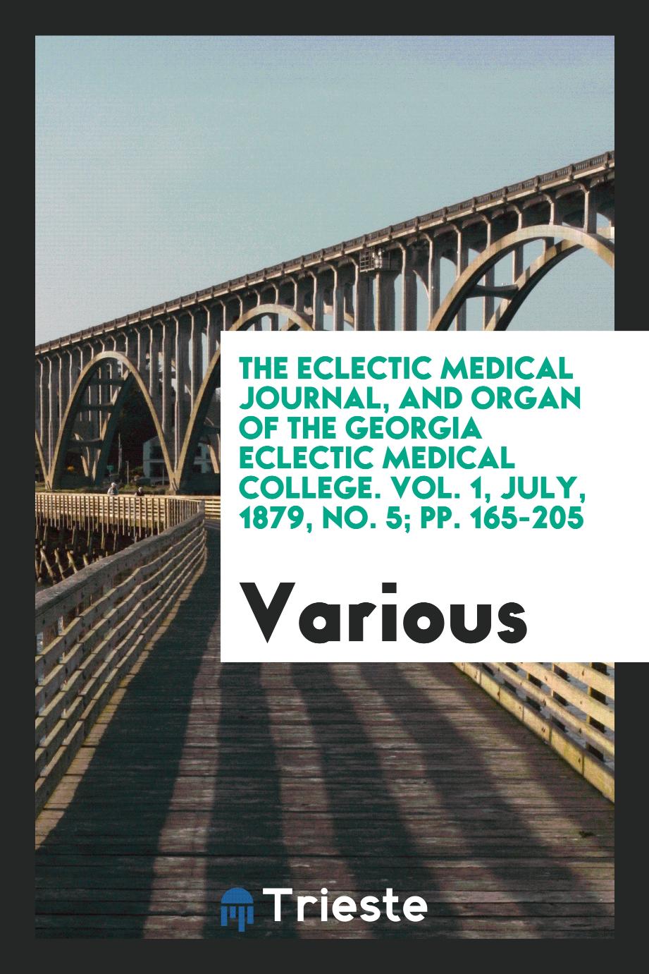 The Eclectic Medical Journal, and organ of the Georgia Eclectic Medical college. Vol. 1, July, 1879, No. 5; pp. 165-205