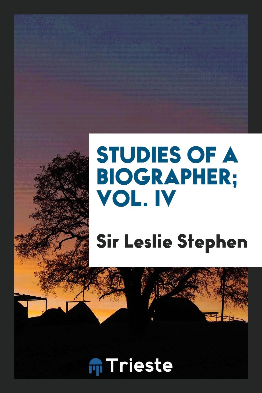 Studies of a biographer; Vol. IV