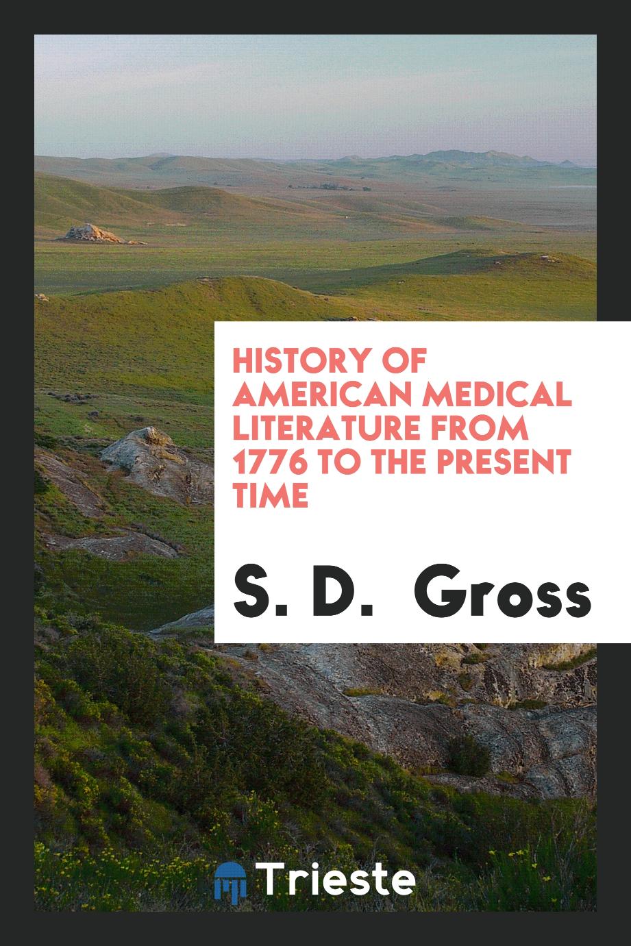 History of American Medical Literature from 1776 to the Present Time