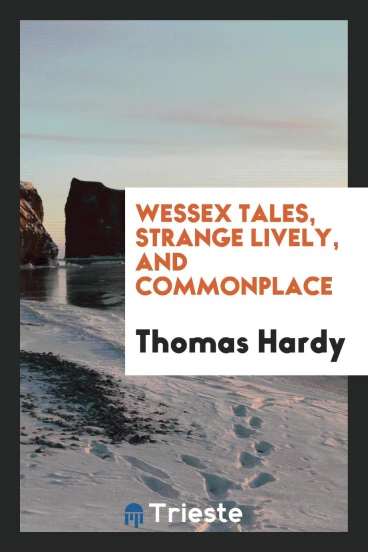 Wessex tales, strange lively, and commonplace