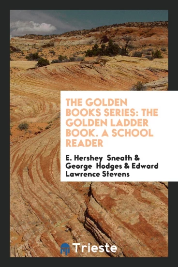The Golden Books Series: The Golden Ladder Book. A School Reader