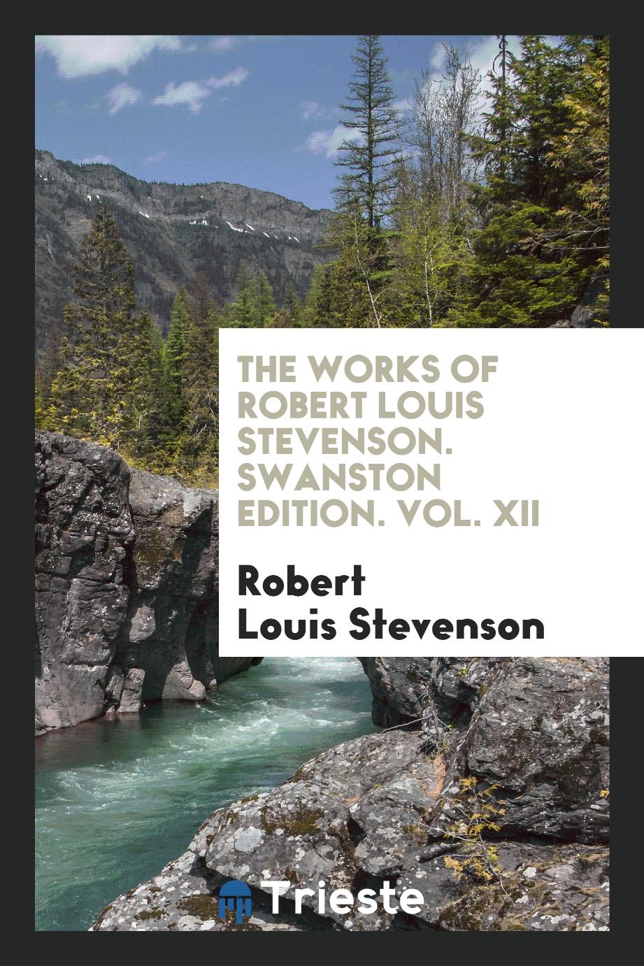 The works of Robert Louis Stevenson. Swanston edition. Vol. XII