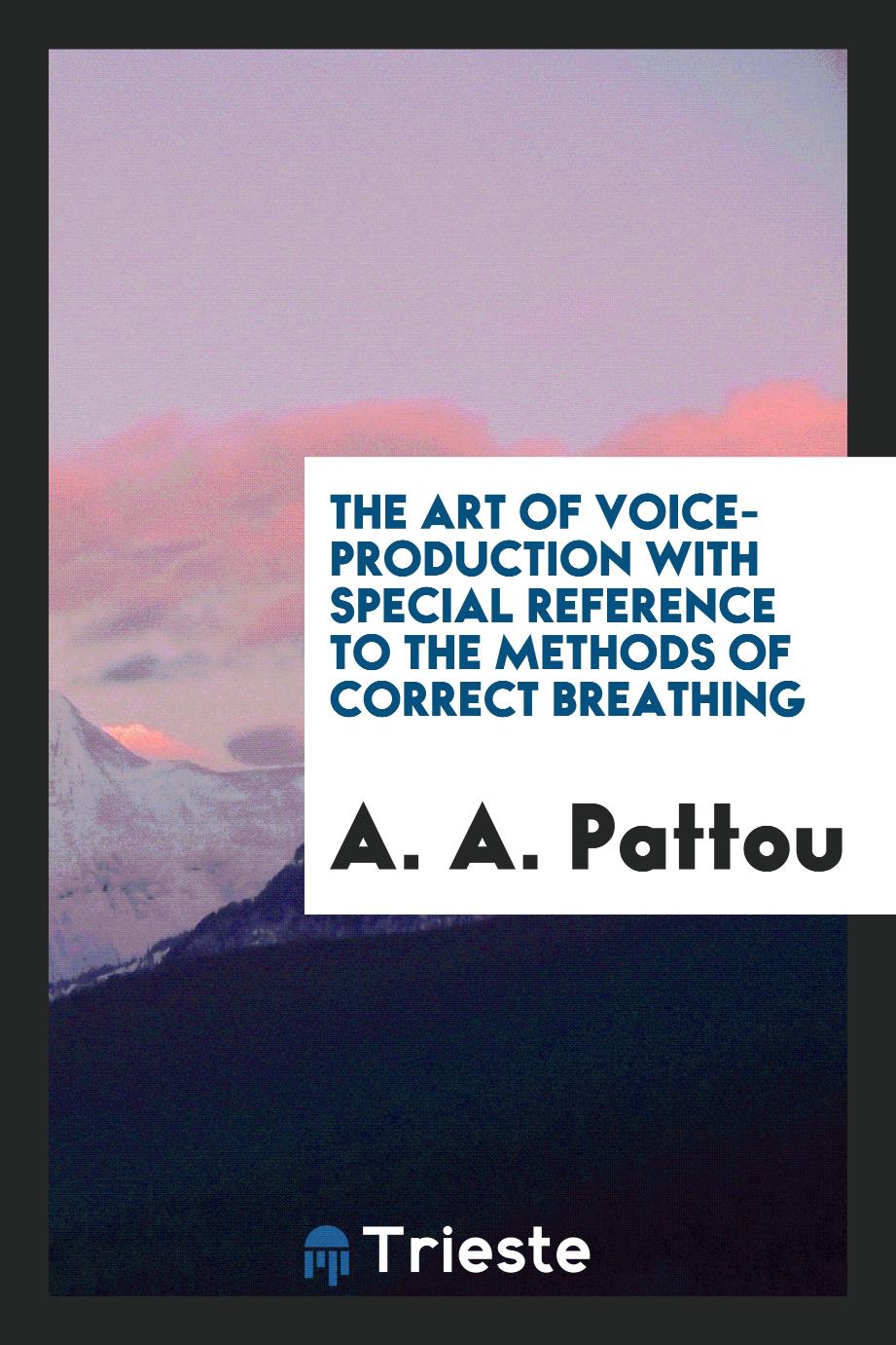 The Art of Voice-Production with Special Reference to the Methods of Correct Breathing