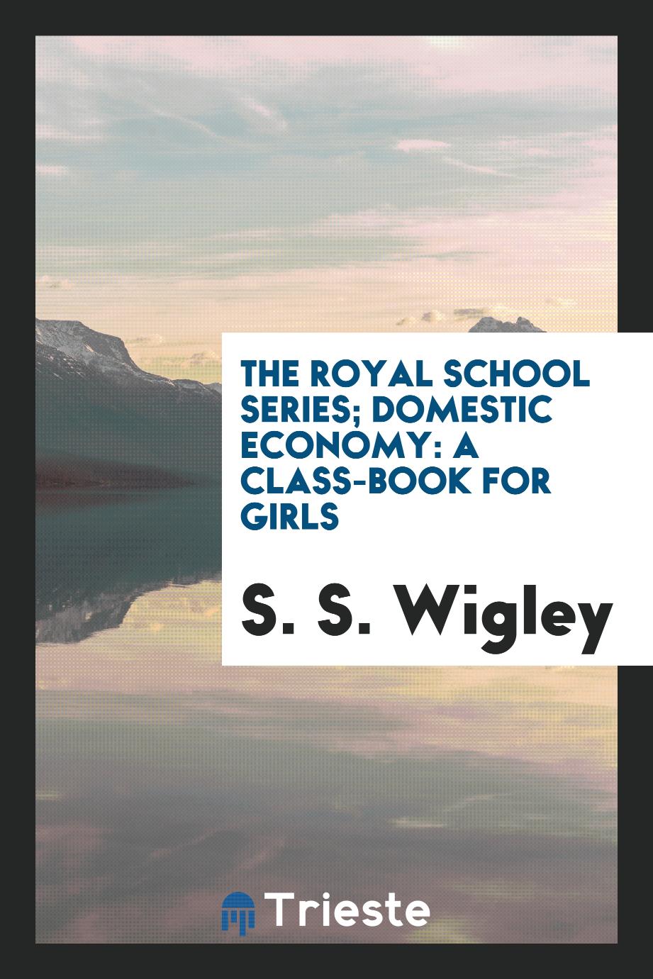 The Royal School Series; Domestic Economy: a Class-Book for Girls