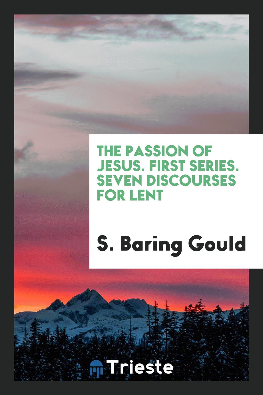 The Passion of Jesus. First Series. Seven Discourses for Lent