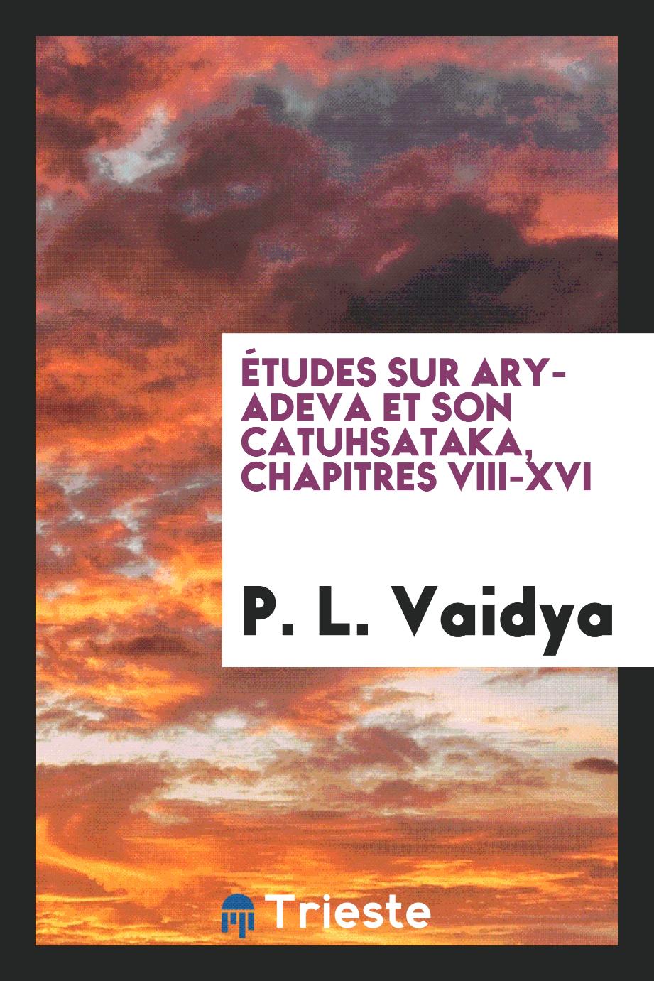 Études sur Aryadeva et son Catuhsataka, Chapitres VIII-XVI