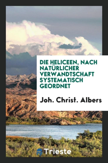 Die heliceen, nach natürlicher verwandtschaft systematisch geordnet