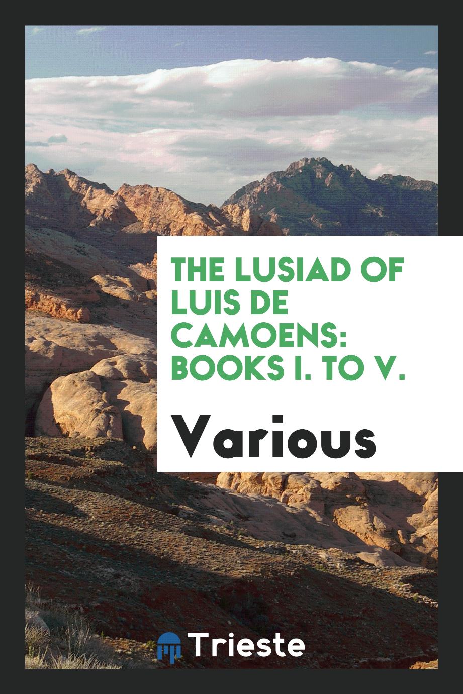The Lusiad of Luis de Camoens: books I. to V.