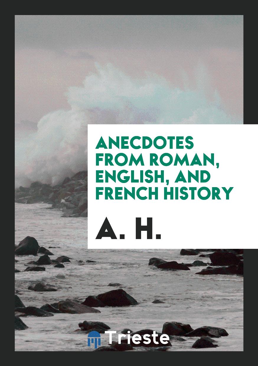 Anecdotes from Roman, English, and French history