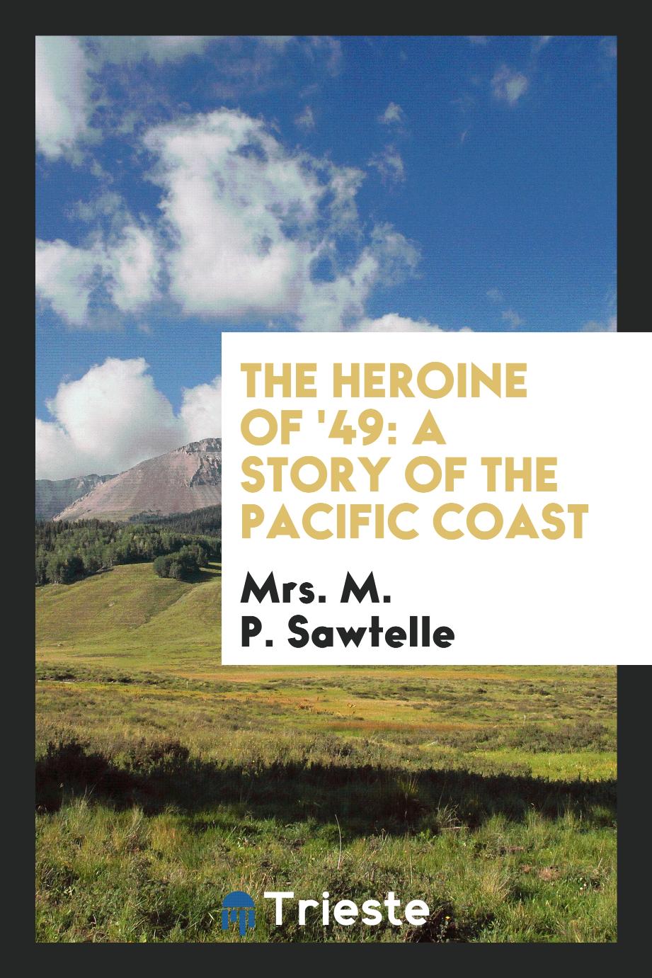 The heroine of '49: a story of the Pacific Coast