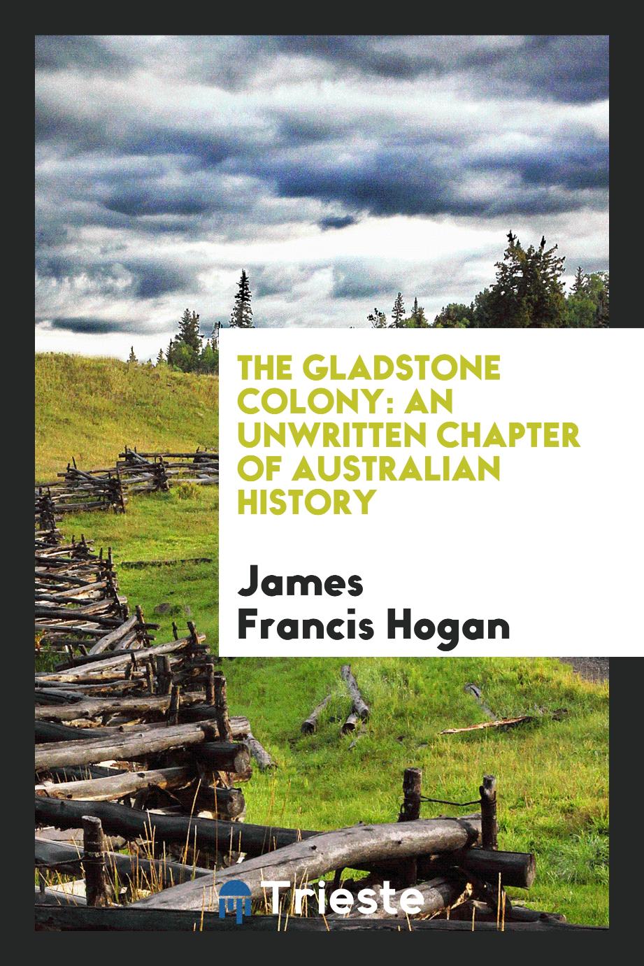 The Gladstone Colony: An Unwritten Chapter of Australian History