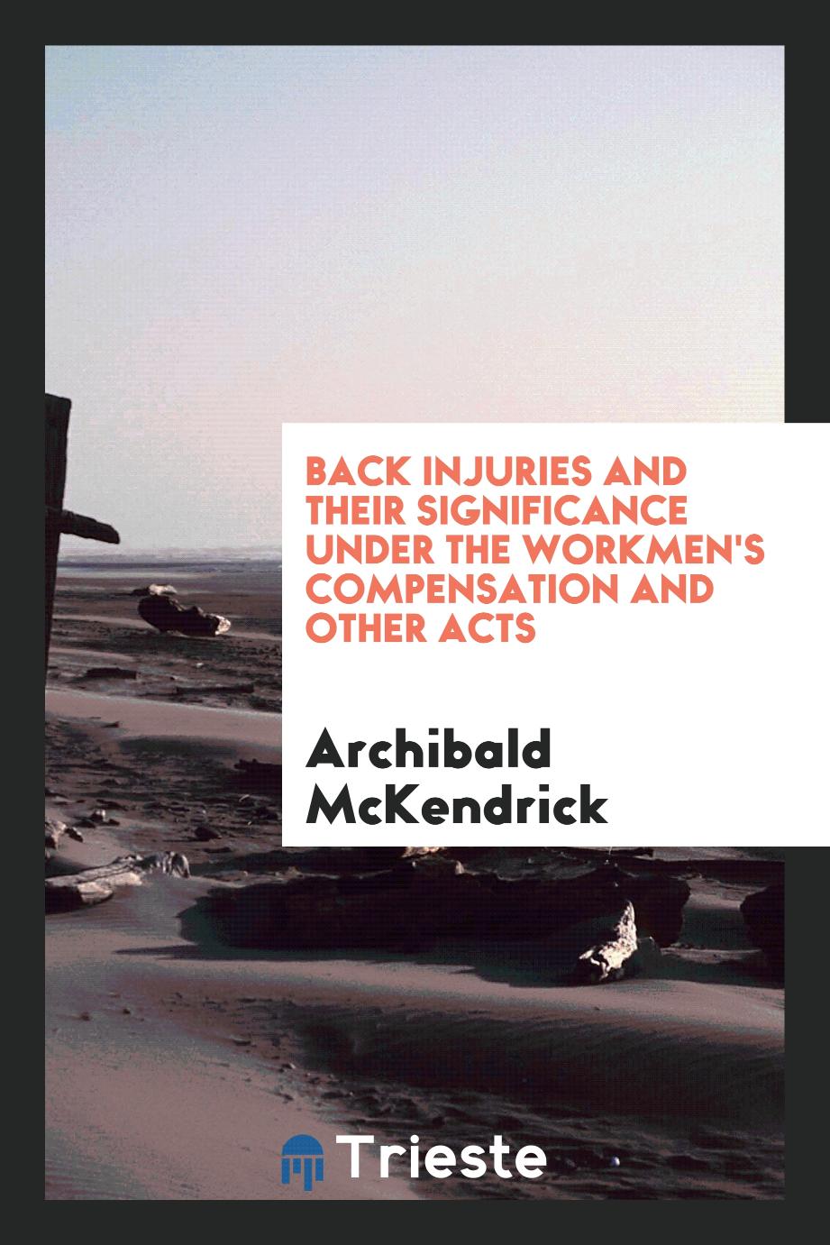 Back injuries and their significance under the Workmen's compensation and other acts