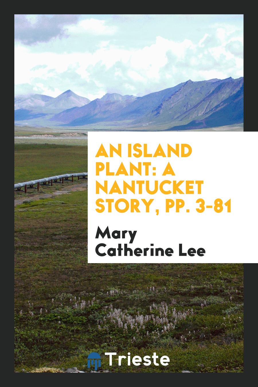 An Island Plant: A Nantucket Story, pp. 3-81