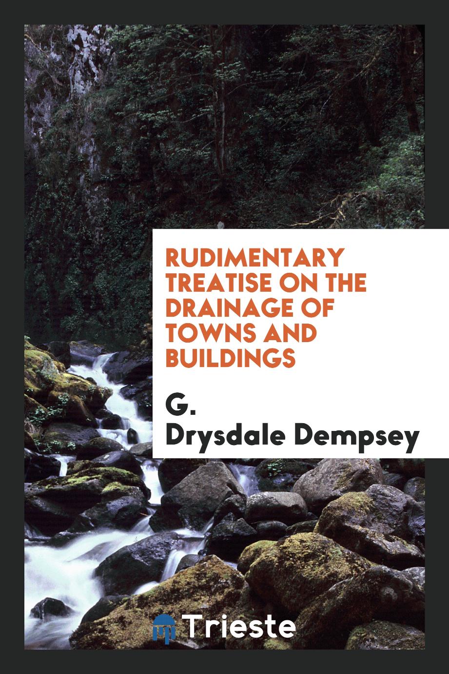 Rudimentary Treatise on the Drainage of Towns and Buildings