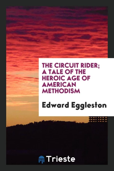 The circuit rider; a tale of the heroic age of American Methodism