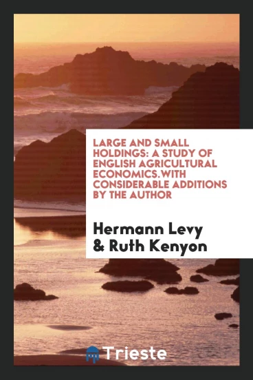 Large and Small Holdings: A Study of English Agricultural Economics.With Considerable Additions by the Author