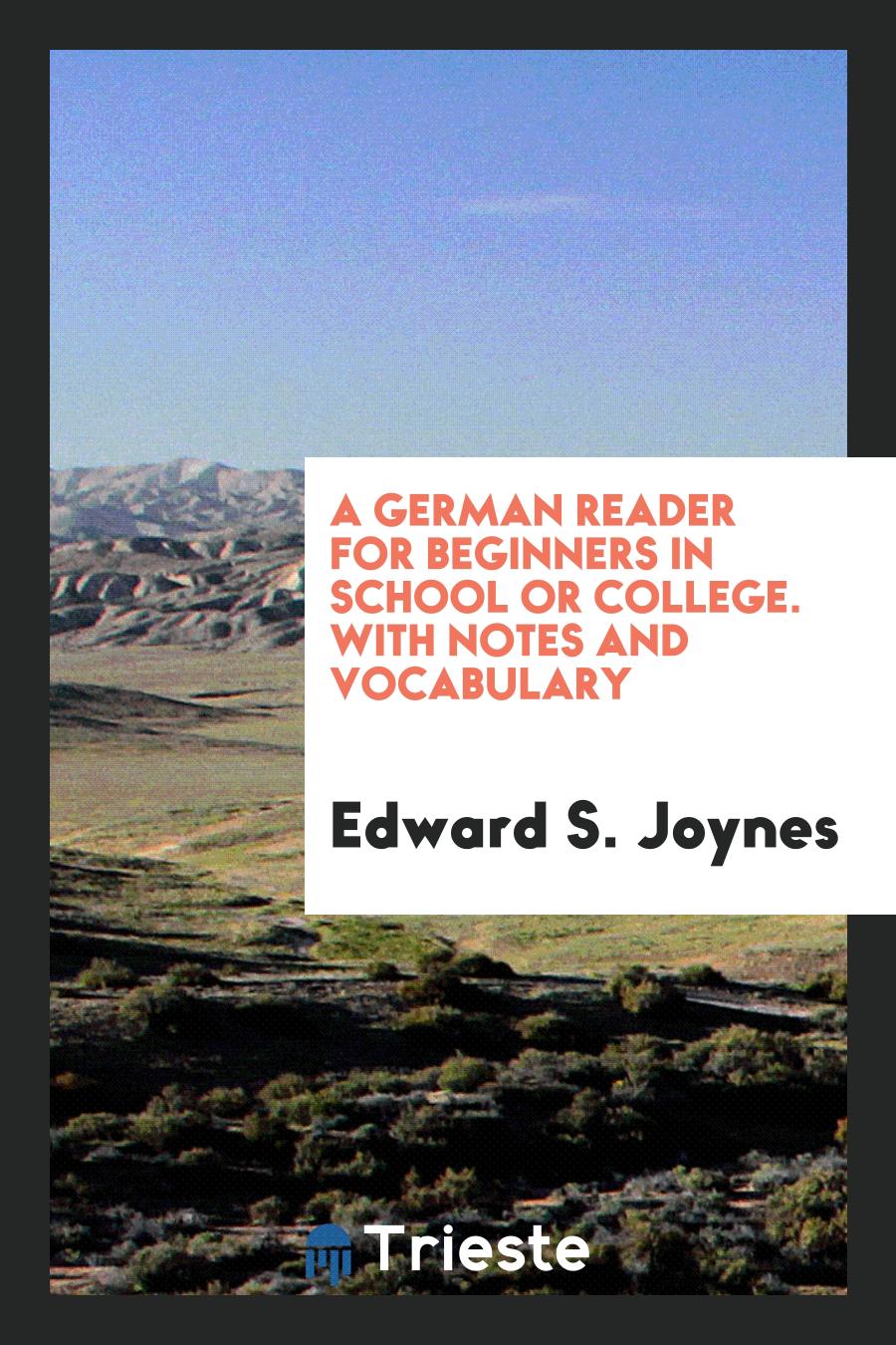 A German Reader for Beginners in School or College. With Notes and Vocabulary