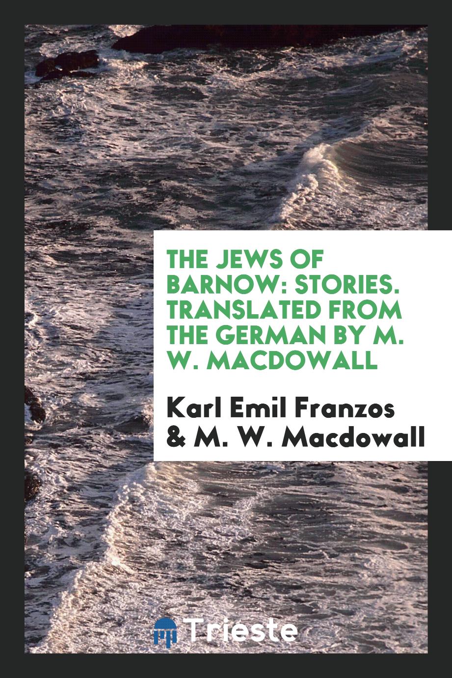 The Jews of Barnow: Stories. Translated from the German by M. W. Macdowall