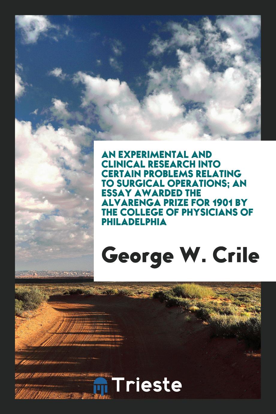 An experimental and clinical research into certain problems relating to surgical operations; an essay awarded the Alvarenga prize for 1901 by the College of physicians of Philadelphia