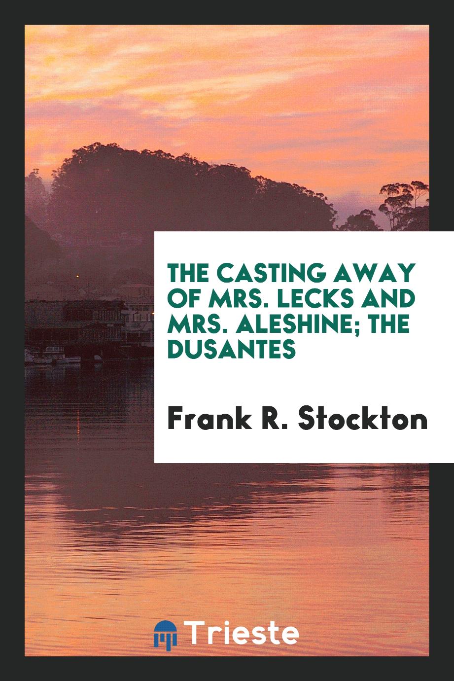 Frank R. Stockton - The casting away of Mrs. Lecks and Mrs. Aleshine; The dusantes