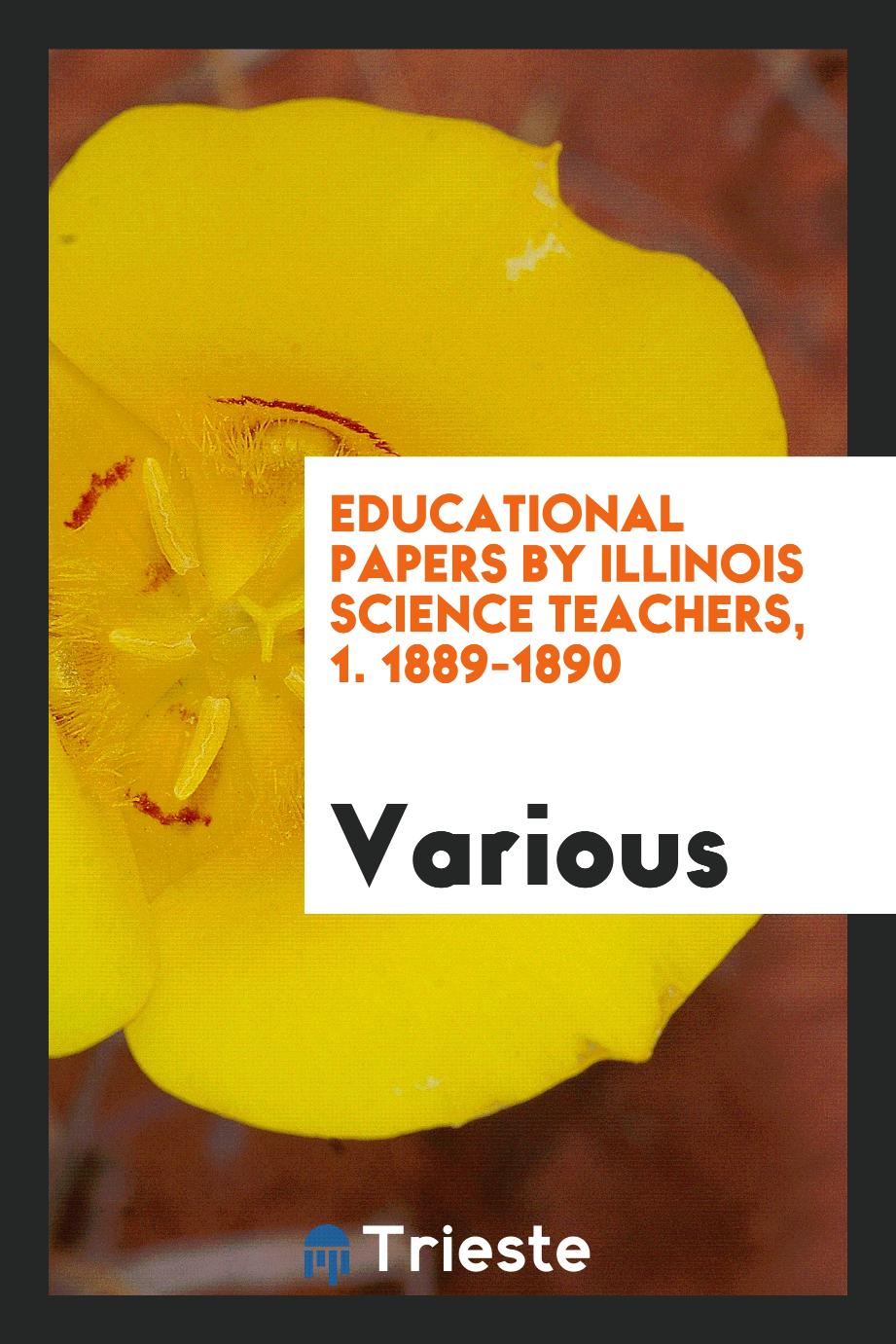 Educational Papers by illinois science teachers, 1. 1889-1890