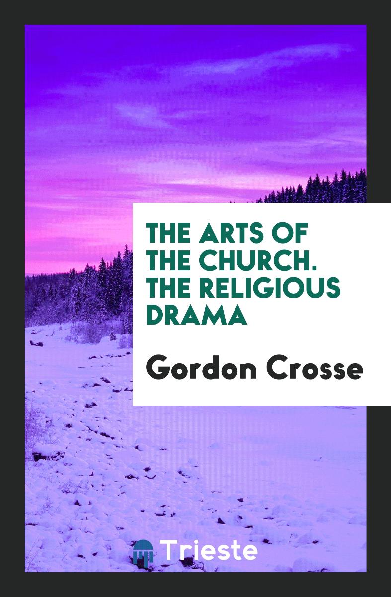 The Arts of the Church. The Religious Drama